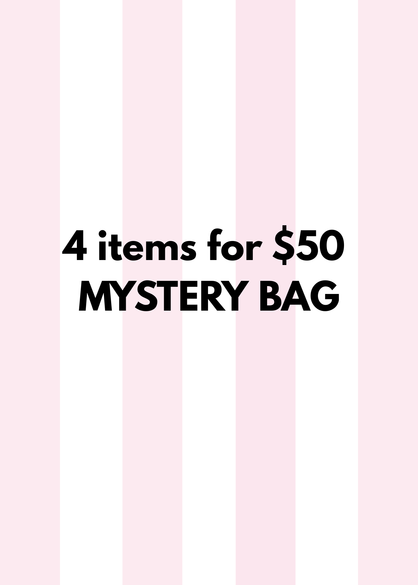 4 for $40 MYSTERY BAG